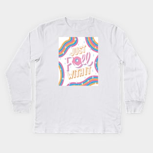 Just roll with it Kids Long Sleeve T-Shirt